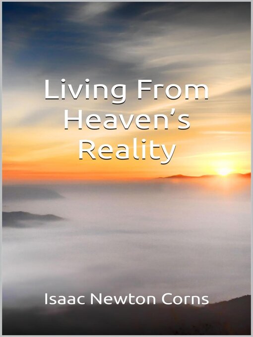 Title details for Living From Heaven's Reality by Isaac Newton Corns - Available